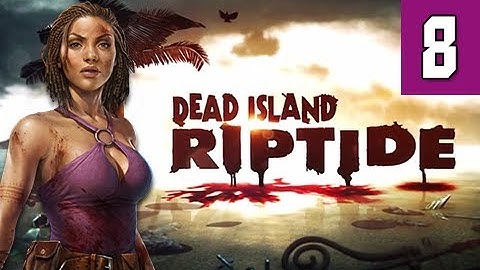 Dead Island Riptide Walkthrough - Part 8 Boat Engine Gameplay Commentary