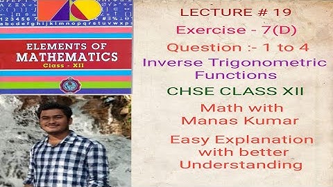LECTURE # 19 EXERCISE - 7 (D). DERIVATIVE OF INVERSE TRIGONOMETRIC FUNCTIONS IN ODIA CHSE CLASS XII