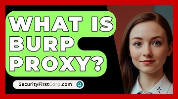 What Is Burp Proxy? - SecurityFirstCorp.com