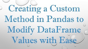 Creating a Custom Method in Pandas to Modify DataFrame Values with Ease