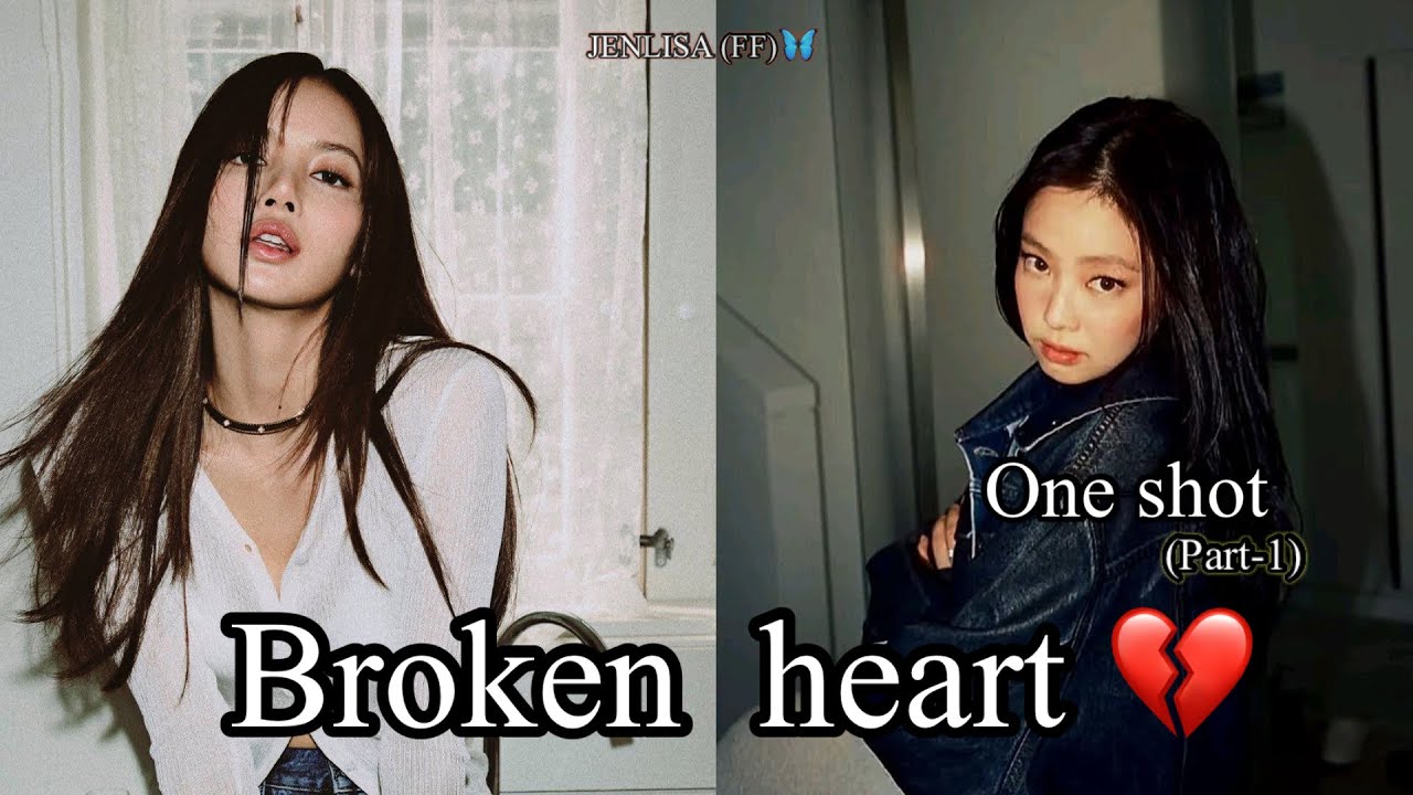Jenlisa (ff)🦋- “Broken Heart💔” One shot (part-1)