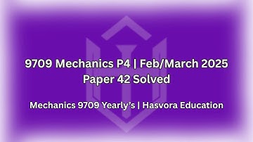 Mechanics 9709 Feb/March 2025 Paper 42 Solved | A Level Maths