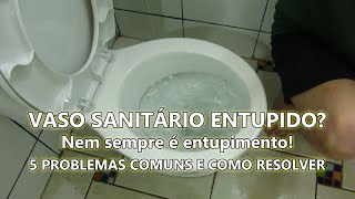 Vaso Sanitário Entupido, A Água Não Desce, 5 Problemas Possíveis E Como Resolver