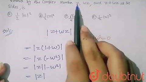 If z is any complex number, then the area of the triangle formed by the complex number z, wz and...