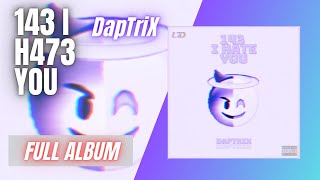 DapTriX // 143 I H473 YOU「FULL ALBUM.」