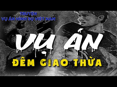 Video VỤ ÁN ĐÊM GIAO THỪA - Tập 2 / Truyện điều tra phá án... - youtube