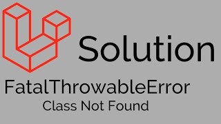 FatalThrowableError | Class not Found Error in Laravel | Solution