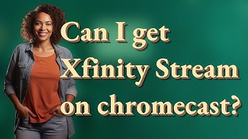 Can I get Xfinity Stream on chromecast?