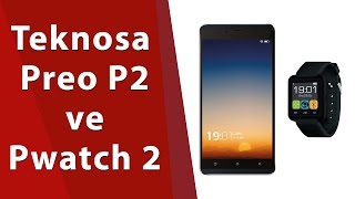 Teknosa Preo P2 Ve Pwatch 2 İncelemesi