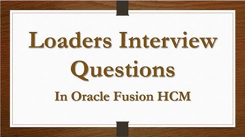 Oracle Cloud Fusion HCM Interview Questions (Loaders)
