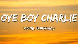 Oye Boy Charlie - Vishal Bhardwaj Trending Lyrics 7Clouds Hindi