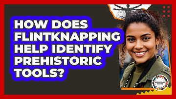 How Does Flintknapping Help Identify Prehistoric Tools? - Anthropology Insights