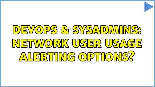 DevOps & SysAdmins: Network user usage alerting options?
