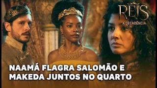 Reis - A Decadência: Makeda Testa Salomão No Quarto Do Rei E Naamá Flagra Os Dois Juntos