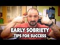 EARLY SOBRIETY: Tips for Success ($hits Not Easy)