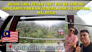 BEGINI CARA  NAIK BUS DARI KL SENTRAL MALAYSIA KE GENTING HIGHLAND UNTUK NAIK GONDALA