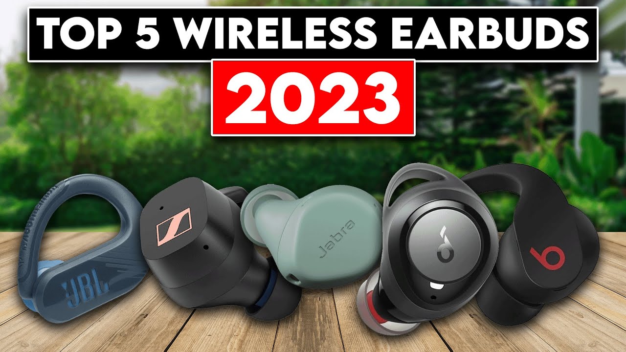 Top 5 Wireless Earbuds for an Active Lifestyle 2023
