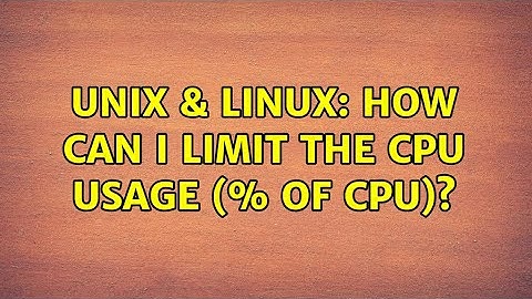 Unix & Linux: How can I limit the CPU usage (% of CPU)?