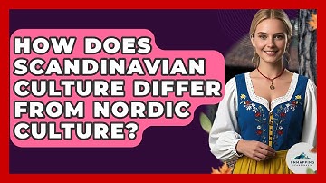 How Does Scandinavian Culture Differ From Nordic Culture? - Unmapping Scandinavia