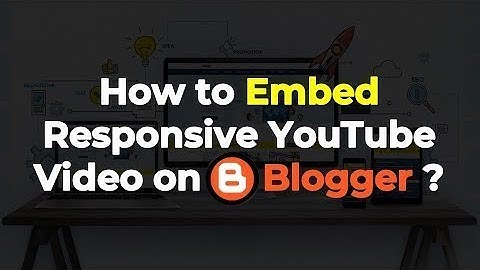 How to Make Video Embedding Responsive in Blogger