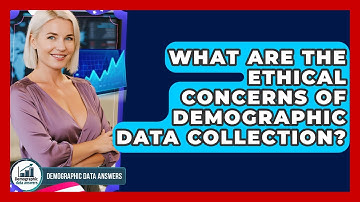 What Are The Ethical Concerns Of Demographic Data Collection? - Demographic Data Answers