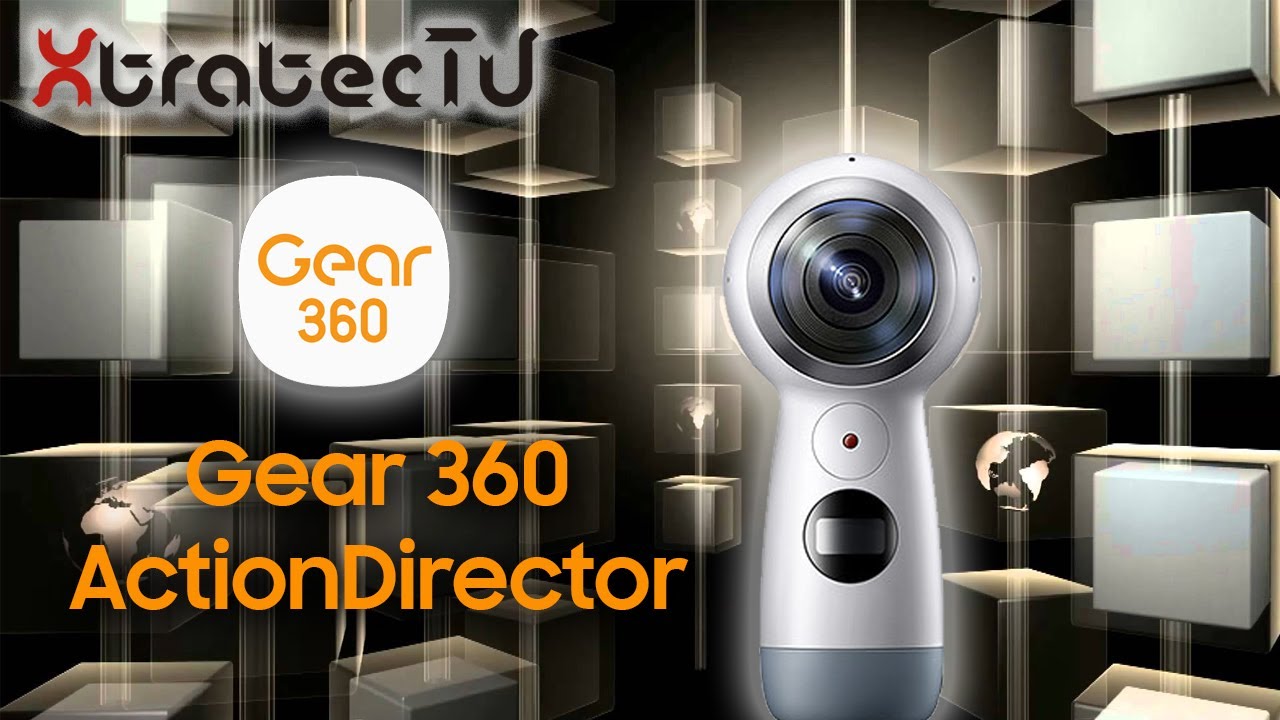 gear 360 actiondirector tutorial gear 360 actiondirector tutorial