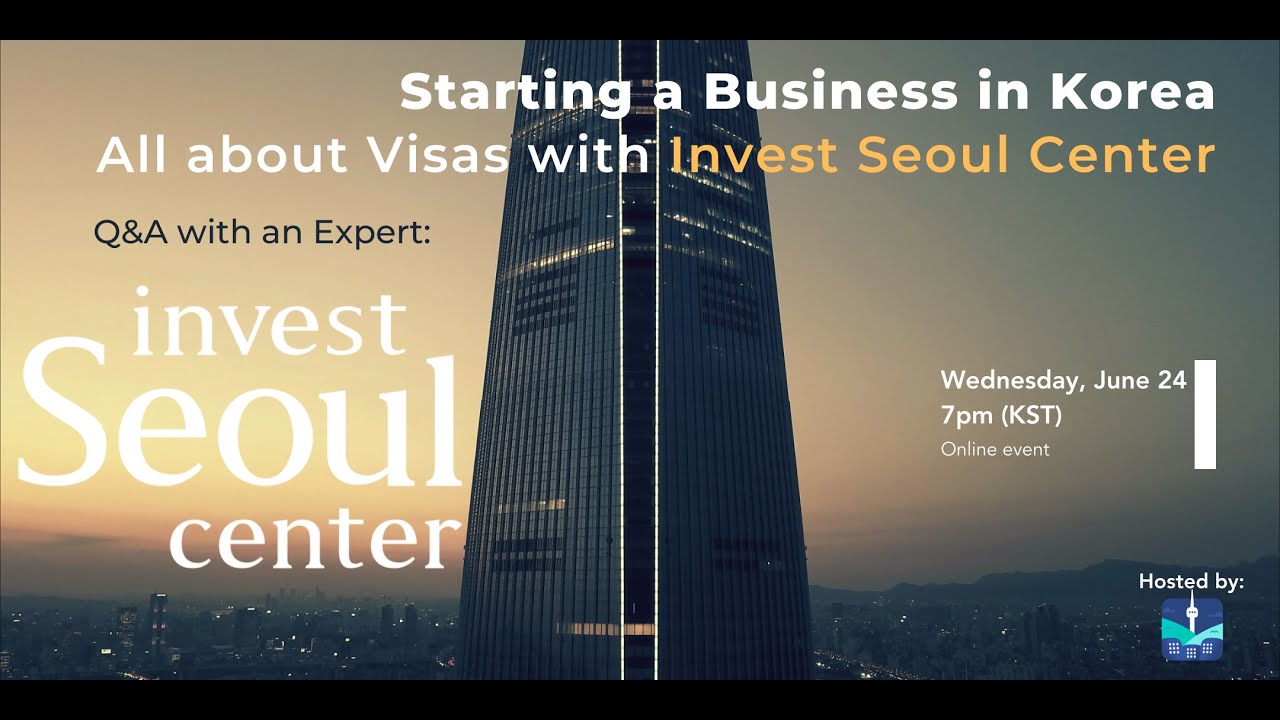 [Seoul Startups x Invest Seoul] Starting a business in Korea - all about visas
