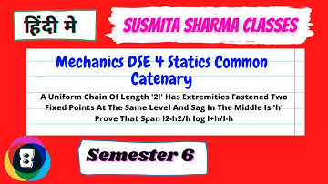 Mechanics DSE 4 Statics Common Catenary  || semester 6 L8