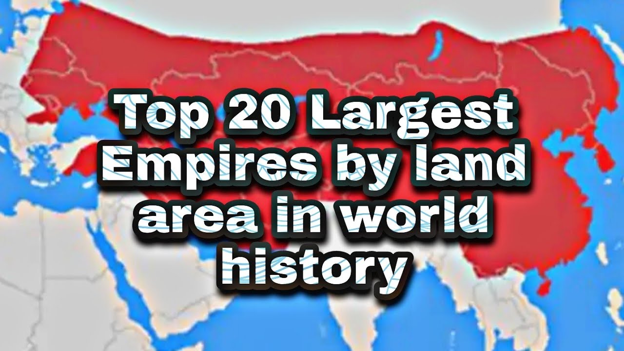 Top 20 Largest empires by land area in world history YouTube
