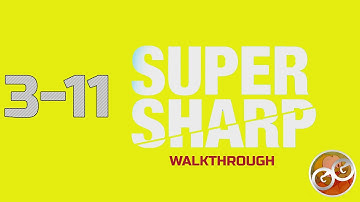 Super Sharp - Level 3-11 Walkthrough Guide