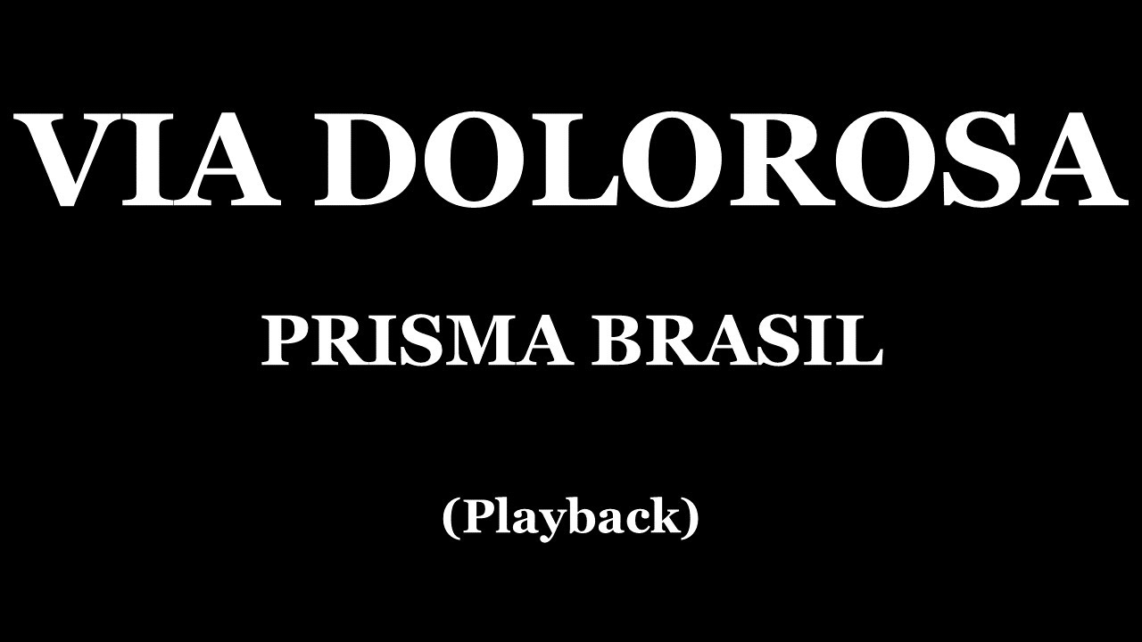 VIA DOLOROSA - PRISMA BRASIL (PLAYBACK)