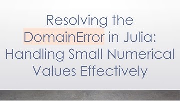 Resolving the DomainError in Julia: Handling Small Numerical Values Effectively