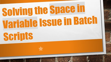 Solving the Space in Variable Issue in Batch Scripts