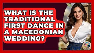 What Is The Traditional First Dance In A Macedonian Wedding - TalkingSoutheastEurope