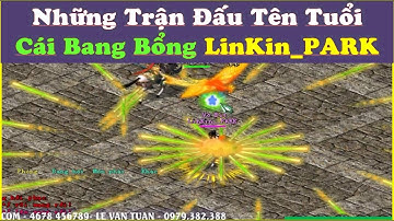 Cùng Thưởng Thức Những Trận Đấu PK Rất Hay Của Cái Bang Bổng "LinKin Park" - Tân Chưởng Môn Cái Bang