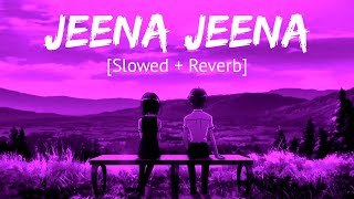 Jeena Jeena [Slowed   Reverb] Atif Aslam | Bollywood Hindi Lofi Song