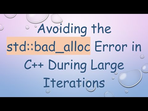Avoiding the std::bad_alloc Error in C++ During Large Iterations