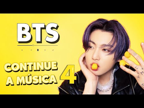 CONTINUE A MÚSICA 4 | BTS