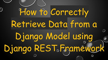 How to Correctly Retrieve Data from a Django Model using Django REST Framework