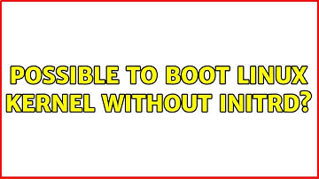 Possible to boot Linux kernel without initrd?