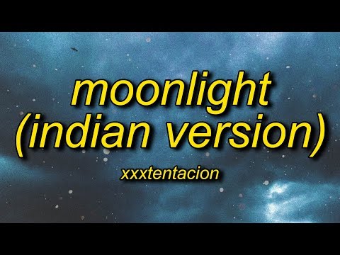 XXXTENTACION - Moonlight (Indian Version Lyrics)