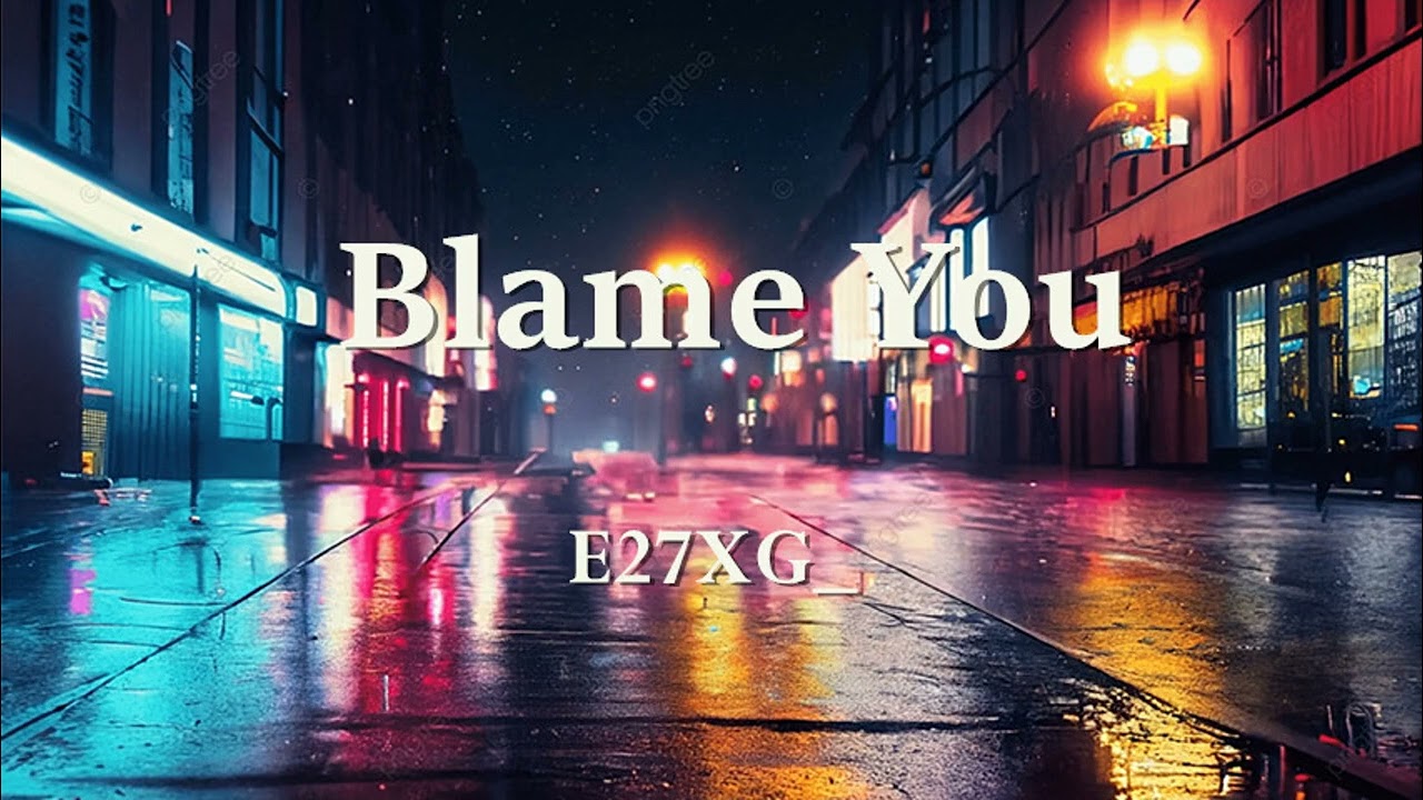 Blame You  –  E27XG