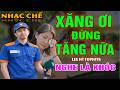NHẠC CHẾ- XĂNG ƠI ĐỪNG TĂNG NỮA- LEE HT ( XĂNG TĂNG NHANH NHƯ VÀNG NGƯỜI DÂN ĐANG ĐIÊU ĐỨNG..) .