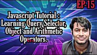EPISODE 15 : JAVA TUTORIAL LEARNING QUERY SELECTOR, OBJECT & ARITHMETIC OPERATORS