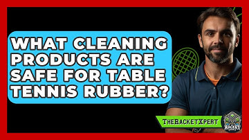 What Cleaning Products Are Safe For Table Tennis Rubber? - The Racket Xpert