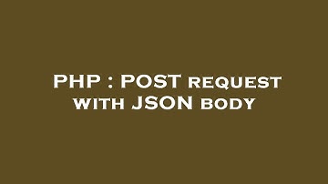 PHP : POST request with JSON body