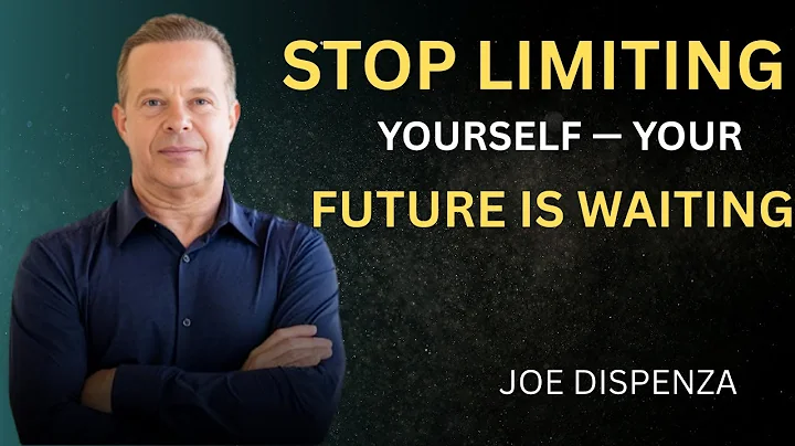 STOP LIMITING YOURSELF — YOUR FUTURE IS WAITING - DR JOE DISPENZA MOTIVATIONAL