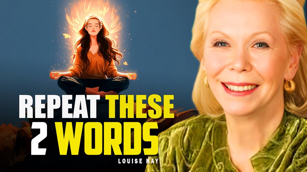 Louise Hay: Repeat These 2 Words | The Universe Planted Them in You for ...