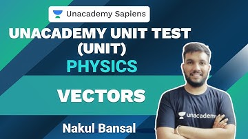 Vectors | Unacademy Unit Test | NEET Physics | Nakul Bansal | Unacademy Sapiens