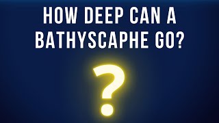How Deep Can A Bathyscaphe Go?